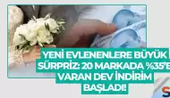 Yeni Evlenenlere Büyük Sürpriz: 20 Markada %35’e Varan Dev İndirim Başladı!