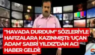 "Havada durdum" sözleriyle hafızalara kazınmıştı: 'Uçan adam' Sabri Yıldız’dan acı haber geldi!