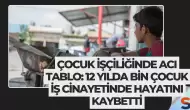 Çocuk İşçiliğinde Acı Tablo: 12 Yılda Bin Çocuk İş Cinayetinde Hayatını Kaybetti