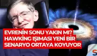 Evrenin Sonu Yakın mı? Hawking Işıması Yeni Bir Senaryo Ortaya Koyuyor