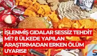 İşlenmiş Gıdalar Sessiz Tehdit mi? 8 Ülkede Yapılan Araştırmadan Erken Ölüm Uyarısı!