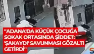 "Adana'da Küçük Çocuğa Sokak Ortasında Şiddet: 'Şakaydı' Savunması Gözaltı Getirdi"