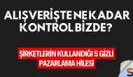Alışverişte Ne Kadar Kontrol Bizde? Şirketlerin Kullandığı 5 Gizli Pazarlama Hilesi