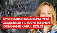 Ayşe Barım Davasında Yeni Gelişme: 30 Yıl Hapis İstenen İddianame Kabul Edildi