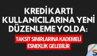 Kredi Kartı Kullanıcılarına Yeni Düzenleme Yolda: Taksit Sınırlarına Kademeli Esneklik Gelebilir