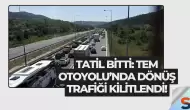 Tatil Bitti: TEM Otoyolu’nda Dönüş Trafiği Kilitlendi!