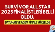 Survivor All Star 2025 Finalistleri Belli Oldu: Batuhan ve Adem Finale Yükseldi!
