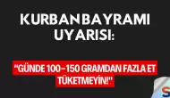 Kurban Bayramı Uyarısı: "Günde 100-150 Gramdan Fazla Et Tüketmeyin!"