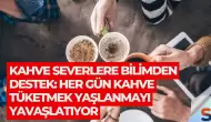 Kahve Severlere Bilimden Destek: Her Gün Kahve Tüketmek Yaşlanmayı Yavaşlatıyor