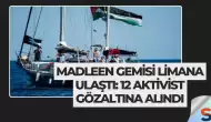 Madleen Gemisi Limana Ulaştı: 12 Aktivist Gözaltına Alındı