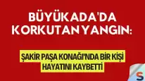 Büyükada'da Korkutan Yangın: Şakir Paşa Konağı'nda Bir Kişi Hayatını Kaybetti