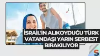 İsrail'in Alıkoyduğu Türk Vatandaşı Yarın Serbest Bırakılıyor