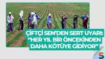 Çiftçi Sen’den Sert Uyarı: “Her Yıl Bir Öncekinden Daha Kötüye Gidiyor”
