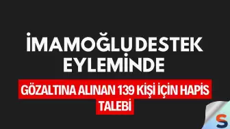 İmamoğlu Destek Eyleminde Gözaltına Alınan 139 Kişi İçin Hapis Talebi