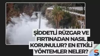 Şiddetli Rüzgar ve Fırtınadan Nasıl Korunulur? En Etkili Yöntemler Neler?