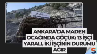 Ankara’da Maden Ocağında Göçük: 13 İşçi Yaralı, İki İşçinin Durumu Ağır