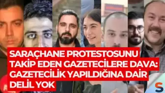 Saraçhane Protestosunu Takip Eden Gazetecilere Dava: Gazetecilik Yapıldığına Dair Delil Yok