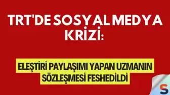 TRT'de Sosyal Medya Krizi: Eleştiri Paylaşımı Yapan Uzmanın Sözleşmesi Feshedildi