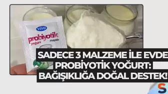 Sadece 3 Malzeme ile Evde Probiyotik Yoğurt: Bağışıklığa Doğal Destek!