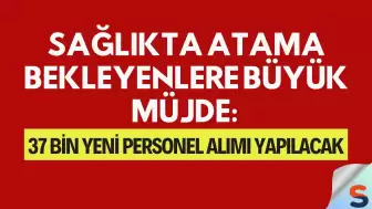 Sağlıkta Atama Bekleyenlere Büyük Müjde: 37 Bin Yeni Personel Alımı Yapılacak