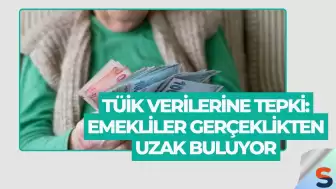 TÜİK Verilerine Tepki: Emekliler Gerçeklikten Uzak Buluyor