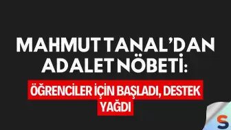 Mahmut Tanal’dan Adalet Nöbeti: Öğrenciler İçin Başladı, Destek Yağdı