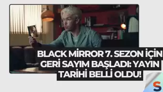Black Mirror 7. Sezon İçin Geri Sayım Başladı: Yayın Tarihi Belli Oldu!