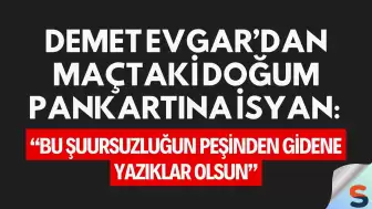 Demet Evgar’dan maçtaki doğum pankartına isyan: “Bu şuursuzluğun peşinden gidene yazıklar olsun”
