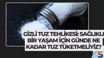 Gizli Tuz Tehlikesi: Sağlıklı Bir Yaşam İçin Günde Ne Kadar Tuz Tüketmeliyiz?
