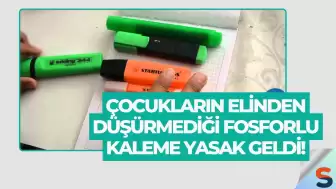 Çocukların Elinden Düşürmediği Fosforlu Kaleme Yasak Geldi!