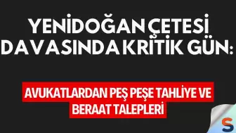 Yenidoğan Çetesi Davasında Kritik Gün: Avukatlardan Peş Peşe Tahliye ve Beraat Talepleri