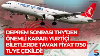 Deprem Sonrası THY’den Önemli Karar: Yurtiçi Biletlerde Tavan Fiyat 1750 TL’ye Çekildi!