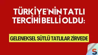 Türkiye'nin Tatlı Tercihi Belli Oldu: Geleneksel Sütlü Tatlılar Zirvede