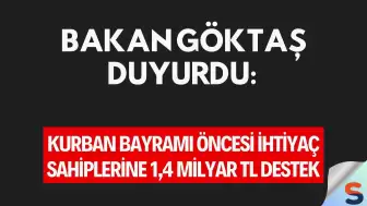 Bakan Göktaş Duyurdu: Kurban Bayramı Öncesi İhtiyaç Sahiplerine 1,4 Milyar TL Destek