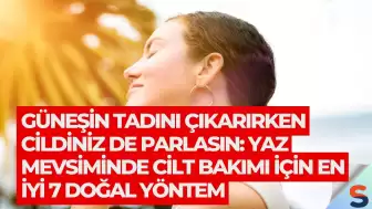 Güneşin Tadını Çıkarırken Cildiniz de Parlasın: Yaz Mevsiminde Cilt Bakımı İçin En İyi 7 Doğal Yöntem