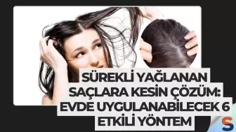 Sürekli Yağlanan Saçlara Kesin Çözüm: Evde Uygulanabilecek 6 Etkili Yöntem