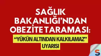 Sağlık Bakanlığı’ndan Obezite Taraması: “Yükün Altından Kalkılamaz” Uyarısı