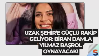 Uzak Şehir’e güçlü rakip geliyor: Biran Damla Yılmaz başrol oynayacak!