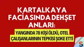 Kartalkaya Faciasında Dehşet Anları: Yangında 78 Kişi Öldü, Otel Çalışanlarının Tepkisi Şoke Etti