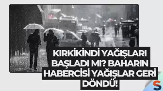 Kırkikindi Yağışları Başladı mı? Baharın Habercisi Yağışlar Geri Döndü!