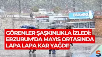 Görenler Şaşkınlıkla İzledi: Erzurum’da Mayıs Ortasında Lapa Lapa Kar Yağdı!
