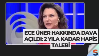 Ece Üner Hakkında Dava Açıldı: 2 Yıla Kadar Hapis Talebi