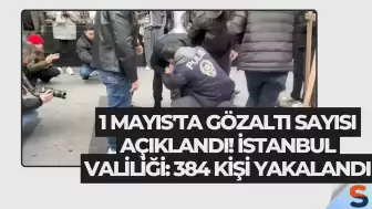1 Mayıs'ta Gözaltı Sayısı Açıklandı! İstanbul Valiliği: 384 Kişi Yakalandı