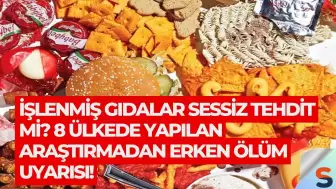 İşlenmiş Gıdalar Sessiz Tehdit mi? 8 Ülkede Yapılan Araştırmadan Erken Ölüm Uyarısı!