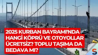 2025 Kurban Bayramı'nda Hangi Köprü ve Otoyollar Ücretsiz? Toplu Taşıma da Bedava mı?