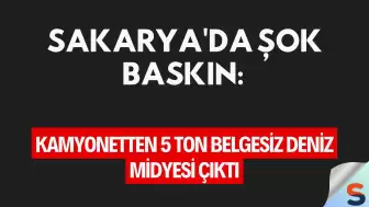 Sakarya'da Şok Baskın: Kamyonetten 5 Ton Belgesiz Deniz Midyesi Çıktı
