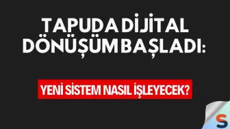 Tapuda Dijital Dönüşüm Başladı: Yeni Sistem Nasıl İşleyecek?