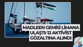 Madleen Gemisi Limana Ulaştı: 12 Aktivist Gözaltına Alındı