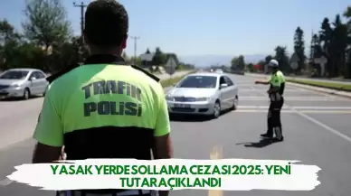 Yasak Yerde Sollama Cezası 2025: Yeni Tutar Açıklandı