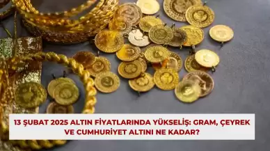 13 Şubat 2025 Altın Fiyatlarında Yükseliş: Gram, Çeyrek ve Cumhuriyet Altını Ne Kadar?